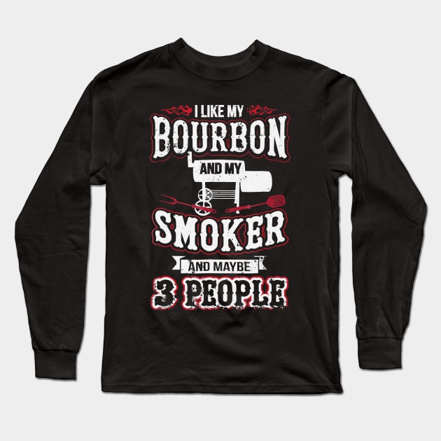 I like my bourbon and my smoker and maybe  people Long Sleeve T-Shirt by Tianna Bahringer